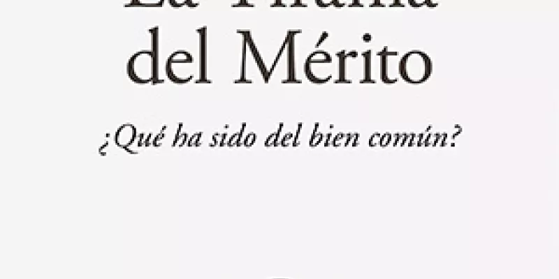 La tiranía del mérito. ¿Qué ha sido del bien común?