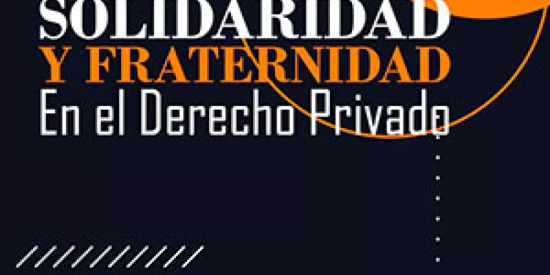 Solidaridad y fraternidad en el derecho privado