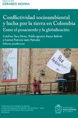 Conflictividad socioambiental y lucha por la tierra en Colombia. Entre el posacuerdo y la globalización