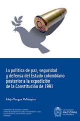 La política de paz, seguridad y defensa del Estado colombiano posterior a la expedición de la Constitución de 1991