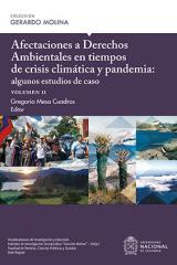 Afectaciones a derechos ambientales en tiempos de crisis climática y pandemia: algunos estudios de caso. Volumen II